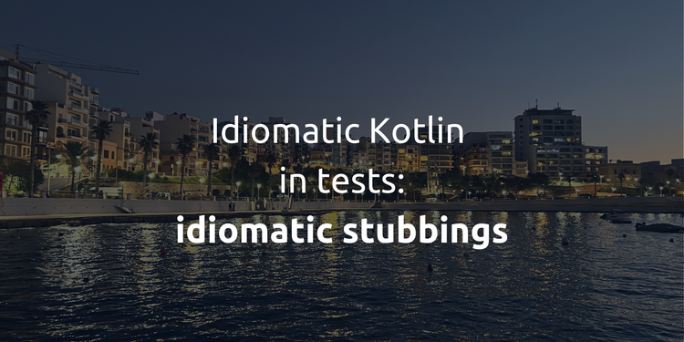 Idiomatic Kotlin in tests: idiomatic stubbings