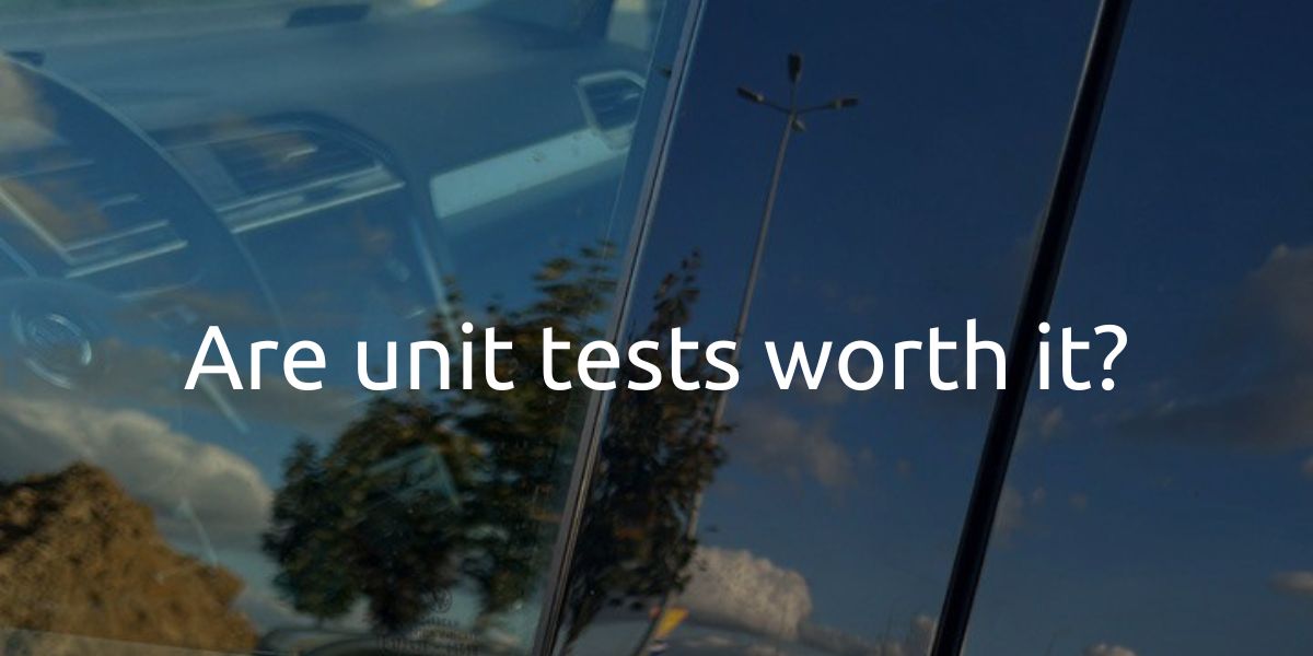 Are unit tests worth it?